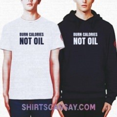 BURN CALORIES NOT OIL #석유 #칼로리 #티셔츠 #후드티