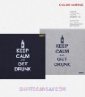 KEEP CALM AND GET DRUNK