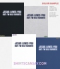 Jesus loves you - but I'm his favorite