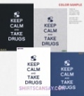 KEEP CALM AND TAKE DRUGS