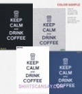 KEEP CALM AND DRINK COFFEE