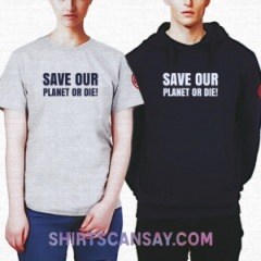 SAVE OUR PLANET OR DIE! #선택 #티셔츠 #후드티