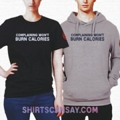Complaining Won&#039;t Burn Calories #칼로리 #불평 #티셔츠 #후드티